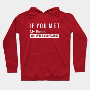 If you met My family you would understand \\ Funny saying Hoodie